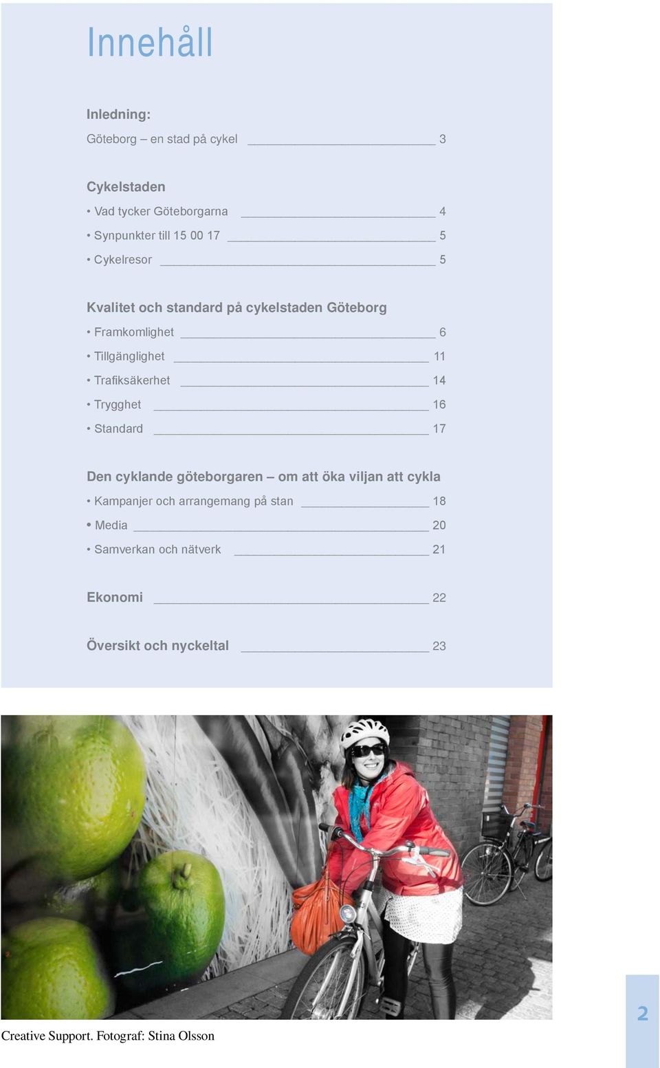 Trygghet 16 Standard 17 Den cyklande göteborgaren om att öka viljan att cykla Kampanjer och arrangemang på stan