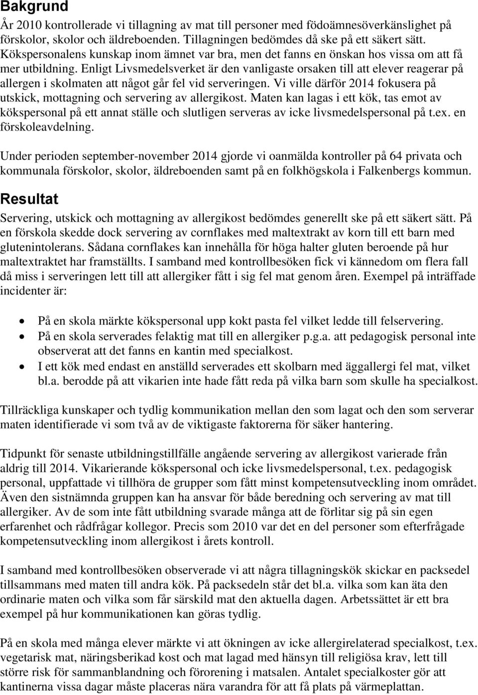 Enligt Livsmedelsverket är den vanligaste orsaken till att elever reagerar på allergen i skolmaten att något går fel vid serveringen.