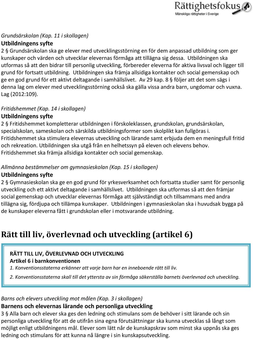 Utbildningen ska utformas så att den bidrar till personlig utveckling, förbereder eleverna för aktiva livsval och ligger till grund för fortsatt utbildning.