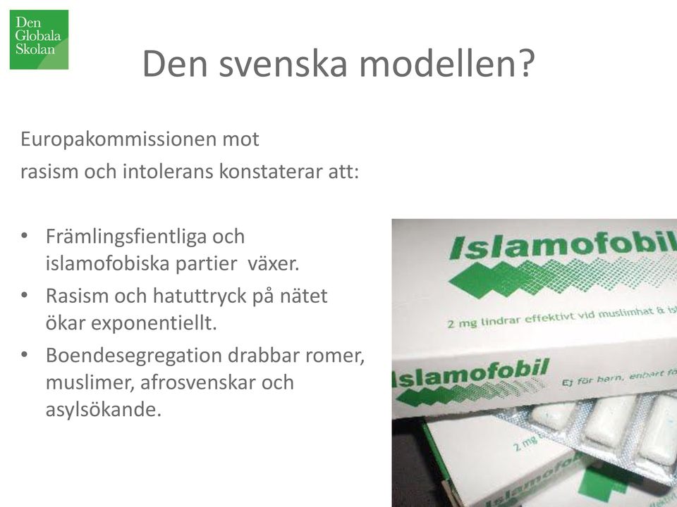 Främlingsfientliga och islamofobiska partier växer.