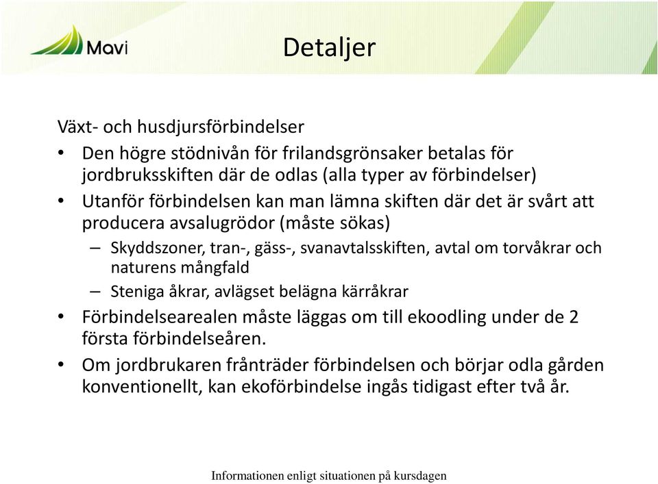svanavtalsskiften, avtal om torvåkrar och naturens mångfald Steniga åkrar, avlägset belägna kärråkrar Förbindelsearealen måste läggas om till