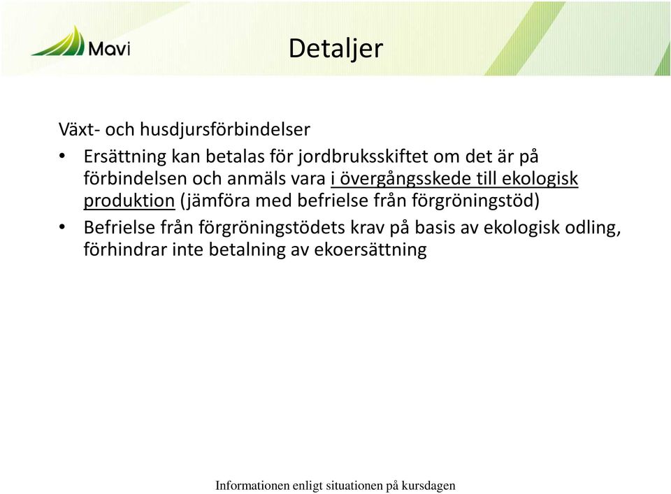 till ekologisk produktion(jämföra med befrielse från förgröningstöd)