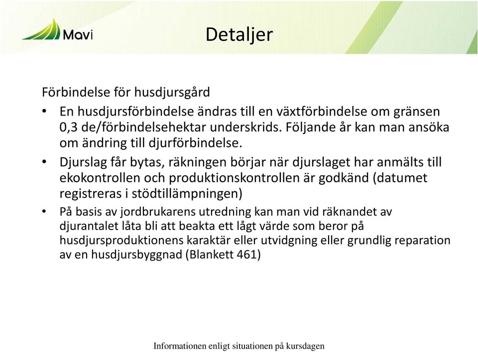 Djurslag får bytas, räkningen börjar när djurslaget har anmälts till ekokontrollen och produktionskontrollen är godkänd (datumet registreras i