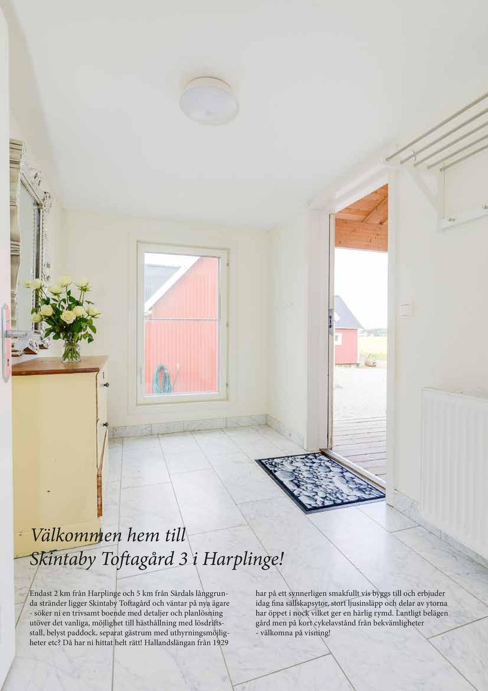 planlösning utöver det vanliga, möjlighet till hästhållning med lösdriftsstall, belyst paddock. separat gästrum med uthyrningsmöjligheter etc?