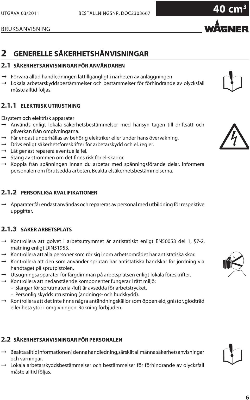 Utsugningsapparater för färgdimman på arbetsplatsen enligt lokala föreskrifter.