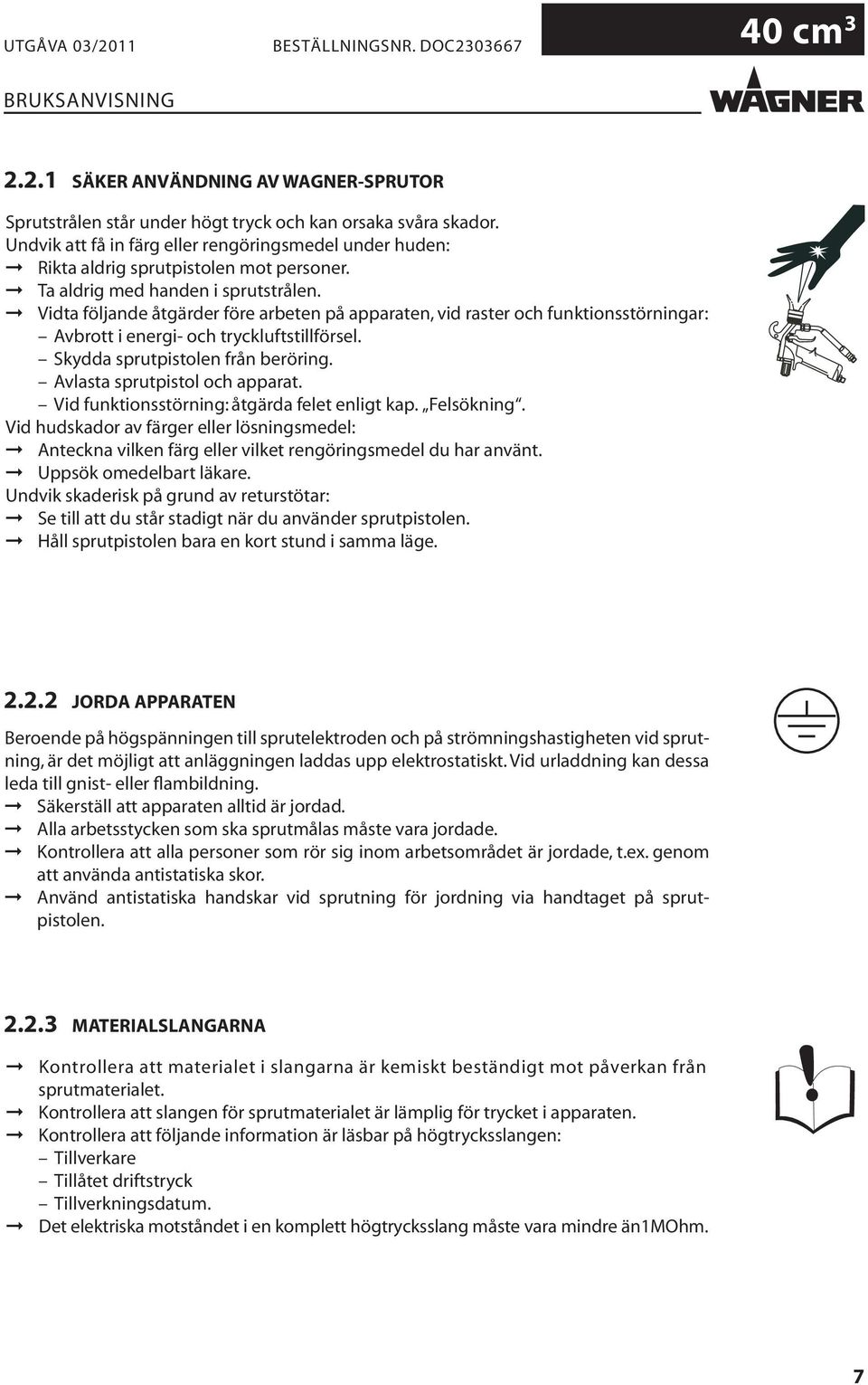 Kontrollera att alla personer som rör sig inom arbetsområdet är jordade, t.ex. genom att använda antistatiska skor.