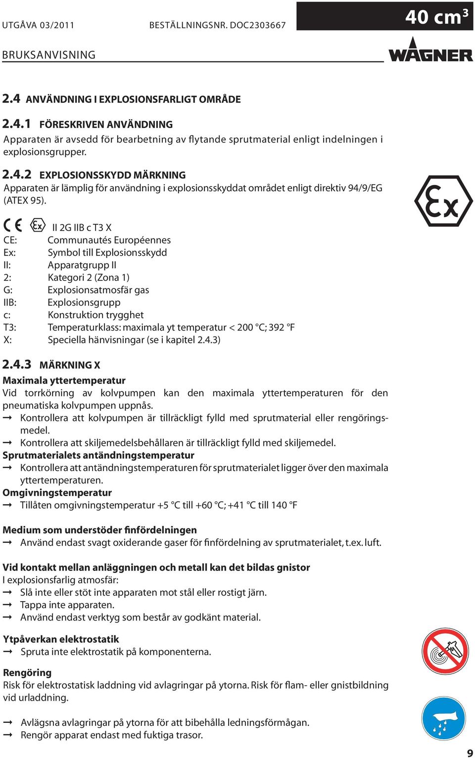 Temperaturklass: maximala yt temperatur < 200 C; 392 F X: Speciella hänvisningar (se i kapitel 2.4.