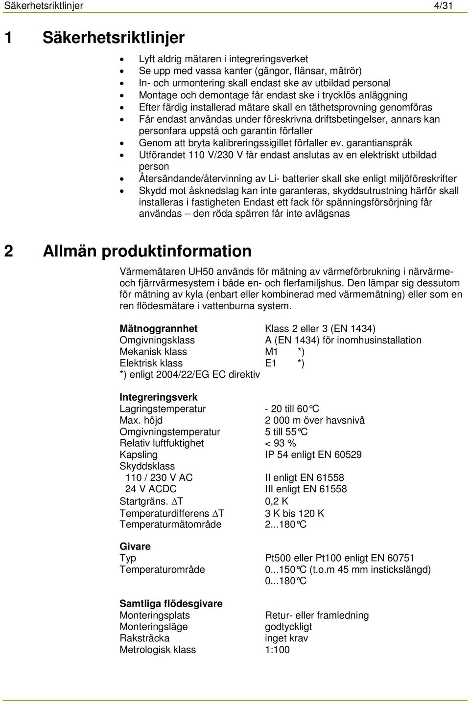 personfara uppstå och garantin förfaller Genom att bryta kalibreringssigillet förfaller ev.