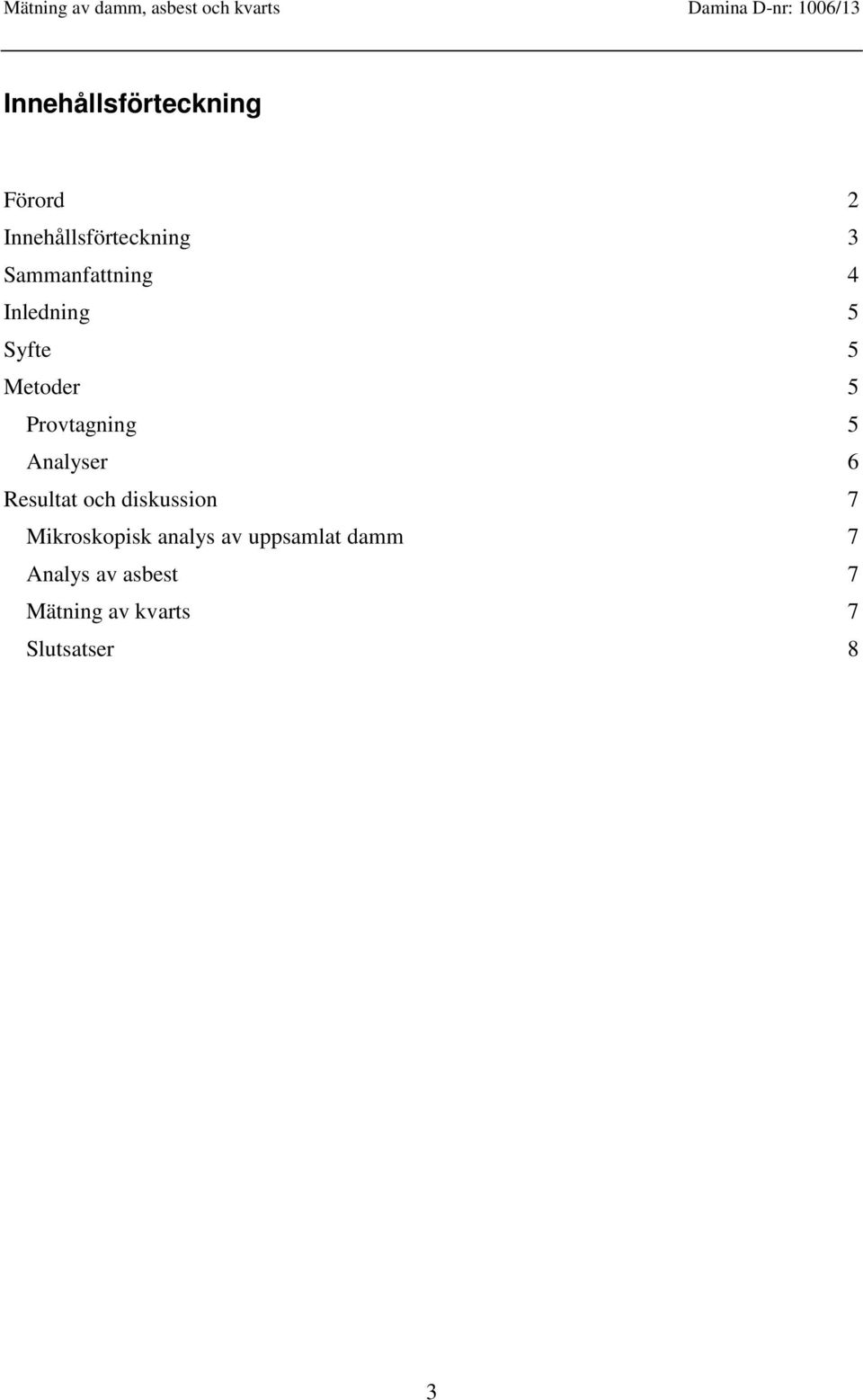 Analyser 6 Resultat och diskussion 7 Mikroskopisk analys av