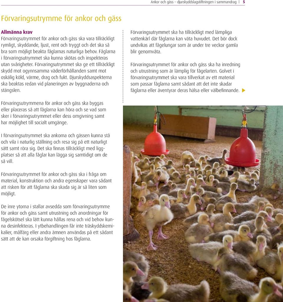 Förvaringsutrymmet ska ge ett tillräckligt skydd mot ogynnsamma väderförhållanden samt mot oskälig köld, värme, drag och fukt.