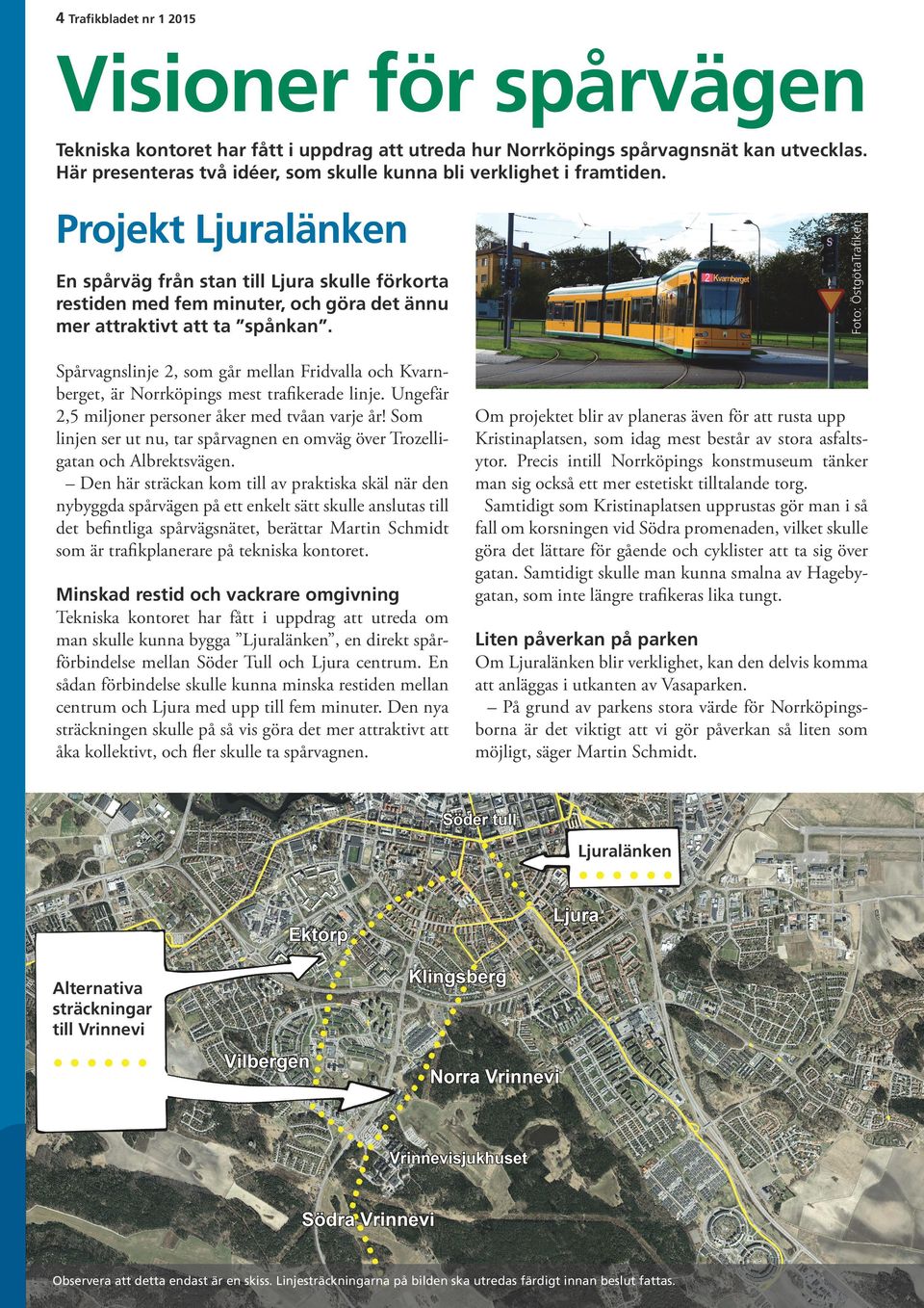 Foto: ÖstgötaTrafiken Projekt Ljuralänken En spårväg från stan till Ljura skulle förkorta restiden med fem minuter, och göra det ännu mer attraktivt att ta spånkan.