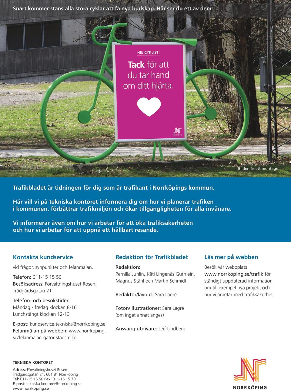 Vi informerar även om hur vi arbetar för att öka trafiksäkerheten och hur vi arbetar för att uppnå ett hållbart resande.