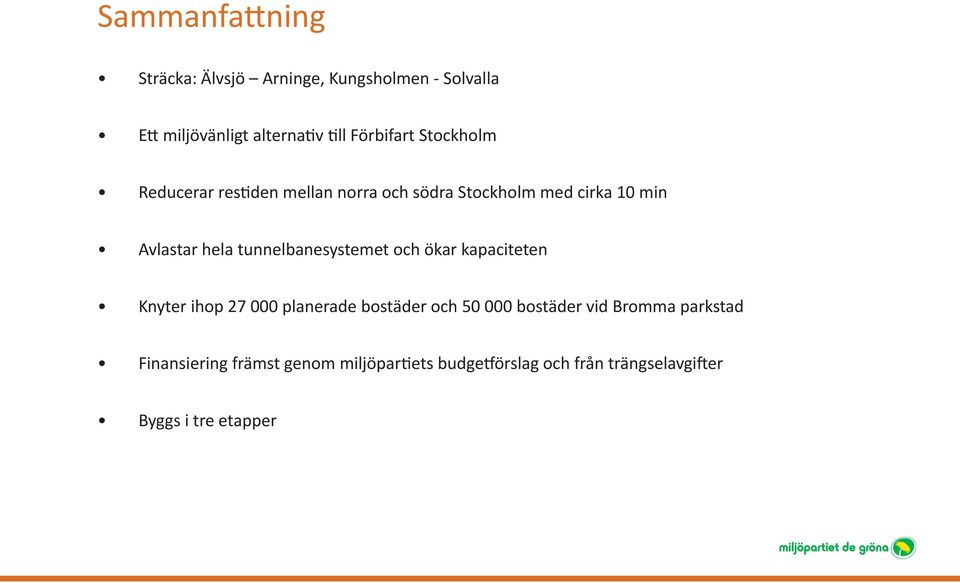 tunnelbanesystemet och ökar kapaciteten Knyter ihop 27 000 planerade bostäder och 50 000 bostäder vid