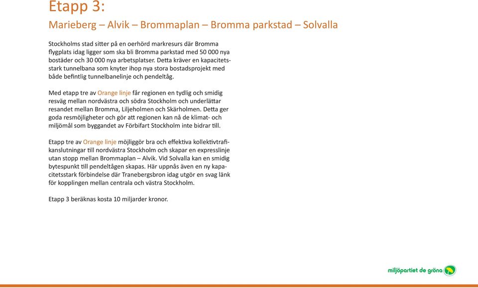 Med etapp tre av Orange linje får regionen en tydlig och smidig resväg mellan nordvästra och södra Stockholm och underlättar resandet mellan Bromma, Liljeholmen och Skärholmen.