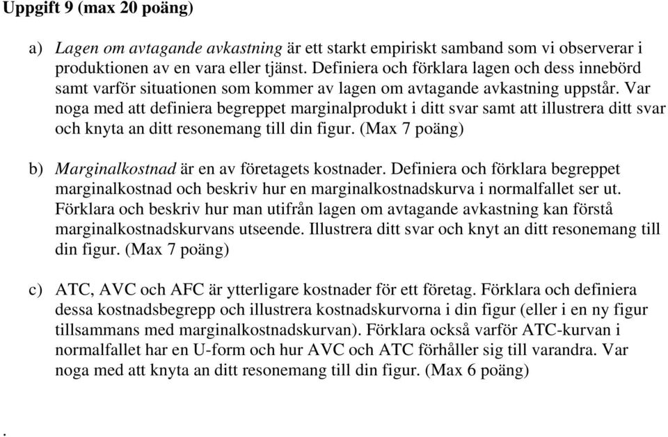 Var noga med att definiera begreppet marginalprodukt i ditt svar samt att illustrera ditt svar och knyta an ditt resonemang till din figur.