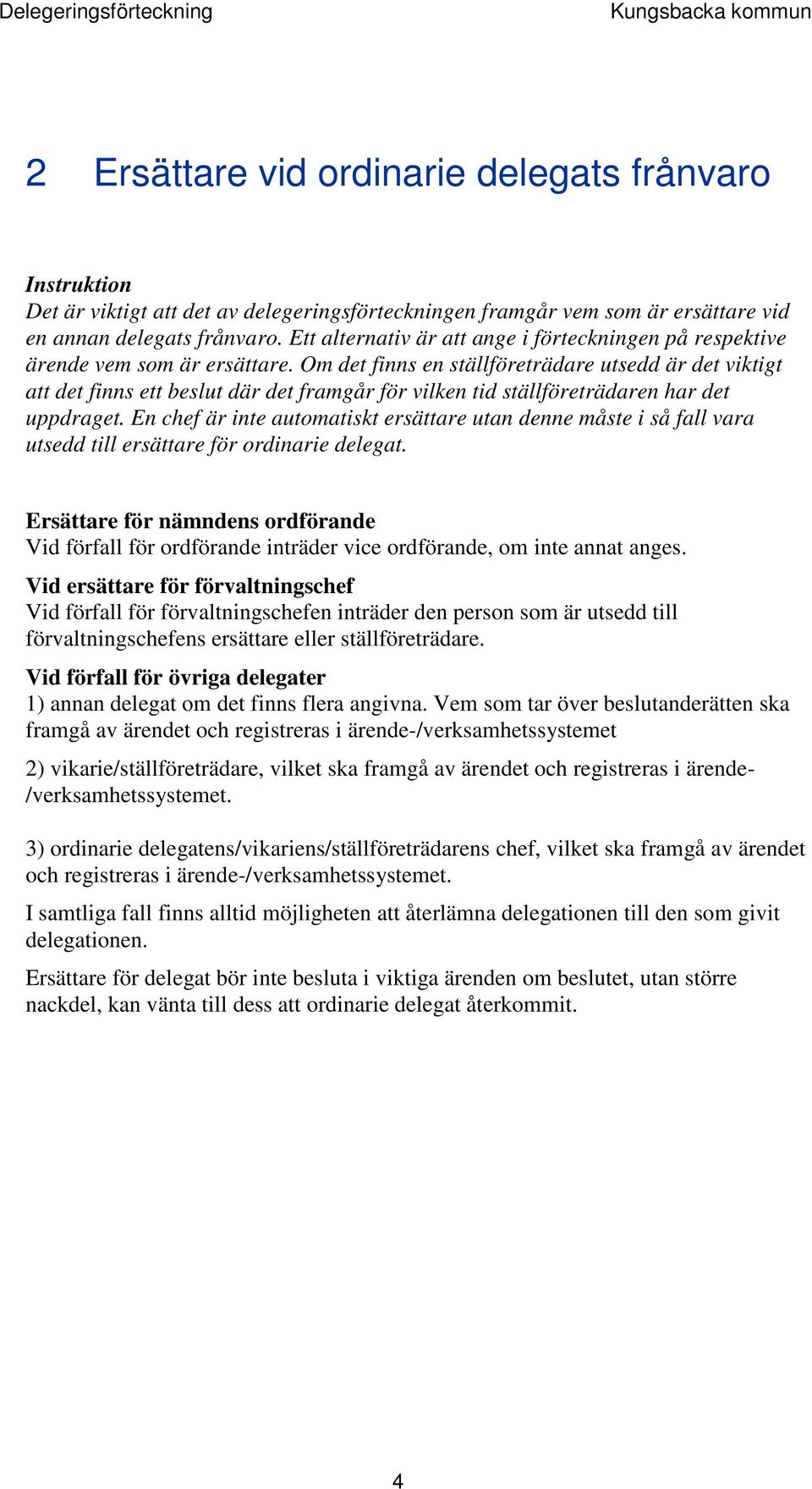 Om det finns en ställföreträdare utsedd är det viktigt att det finns ett beslut där det framgår för vilken tid ställföreträdaren har det uppdraget.