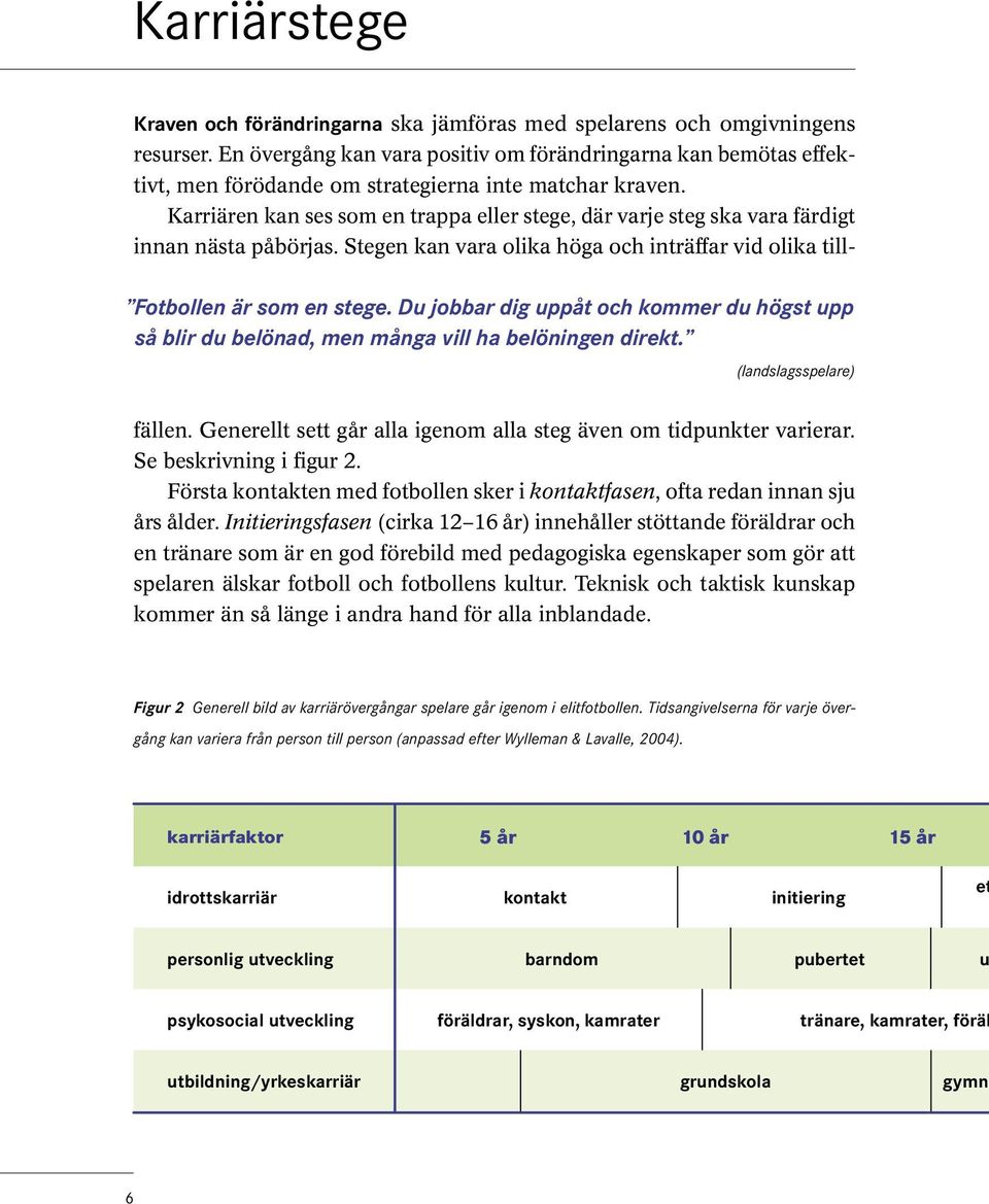 En övergång kan vara positiv om förändringarna kan bemötas effektivt, men förödande om strategierna inte matchar kraven.