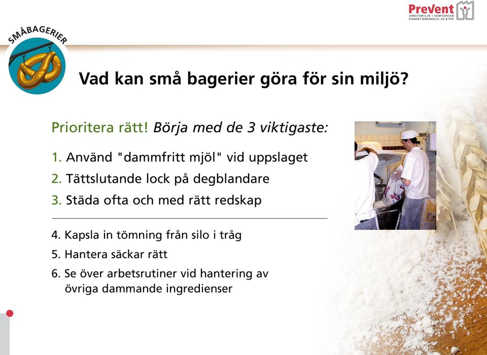 Tättslutande lock på degblandare 3. Städa ofta och med rätt redskap 4.