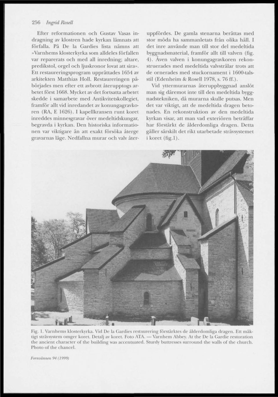 Ett restaureringsprogram upprättades 1654 av arkitekten Matthias Höll. Restaureringen påbörjades men efter ett avbrott återupptogs arbetet först 1668.