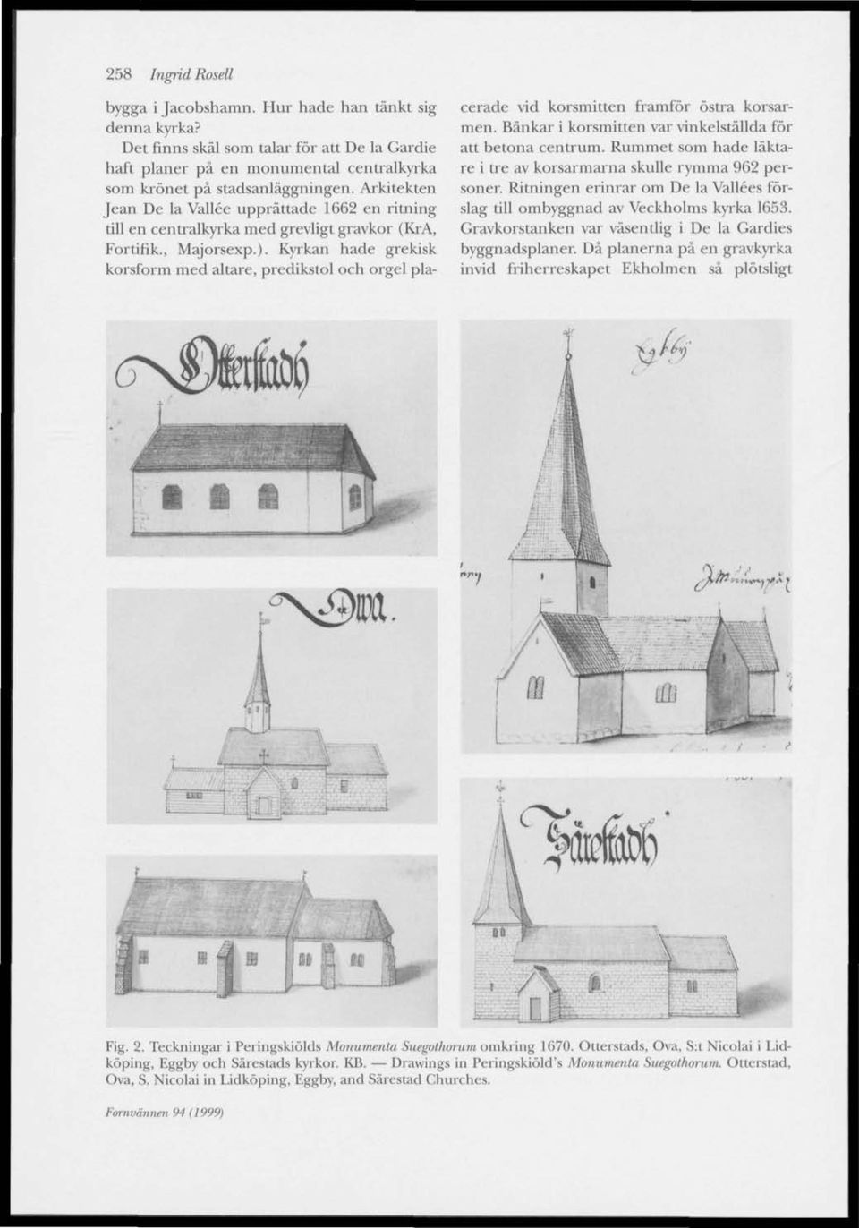Kyrkan hade grekisk korsform med altare, predikstol och orgel placerade vid korsmitten framför östra korsarmen. Bänkar i korsmitten var vinkelställda för att betona centrum.