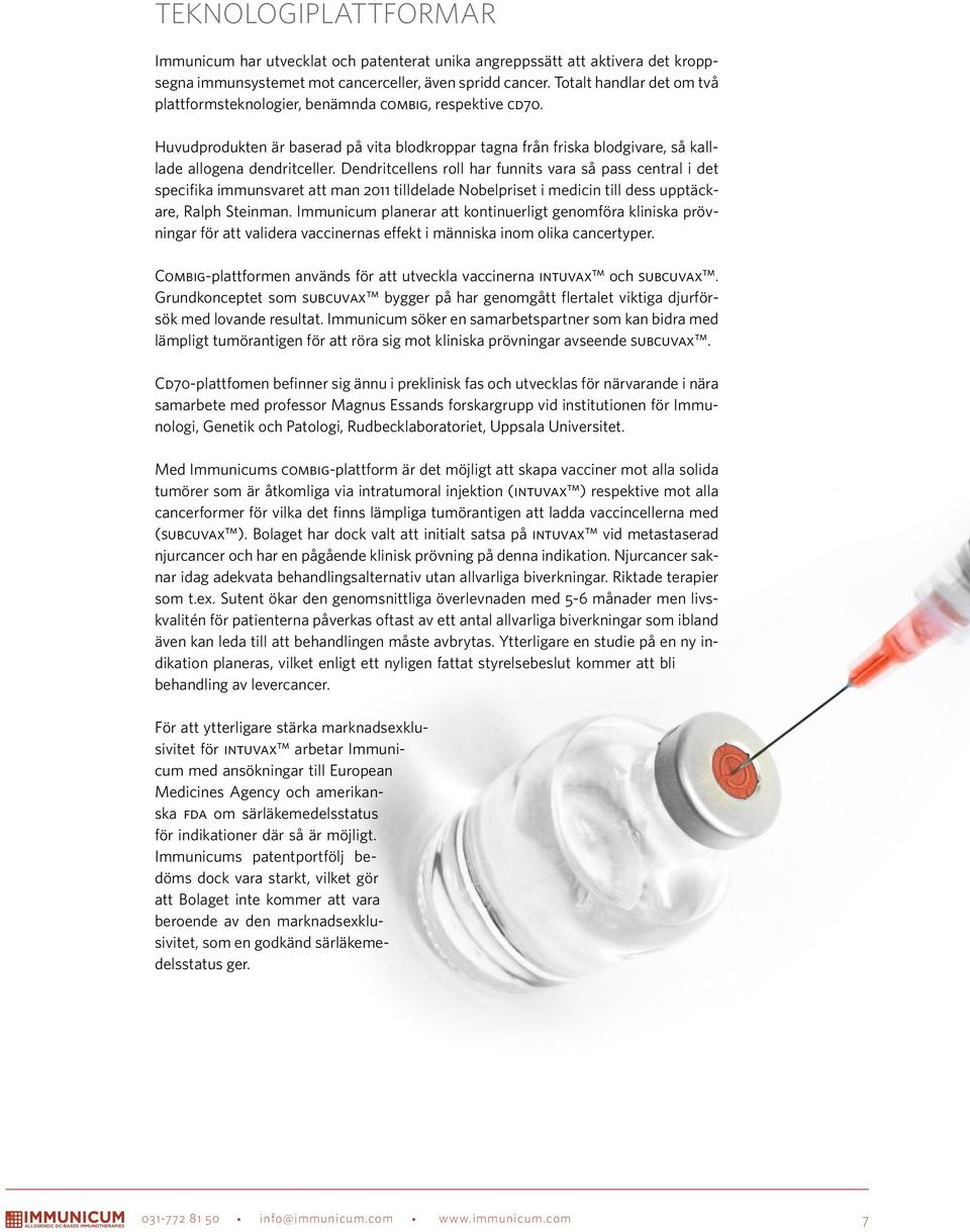 Dendritcellens roll har funnits vara så pass central i det specifika immunsvaret att man 2011 tilldelade Nobelpriset i medicin till dess upptäckare, Ralph Steinman.