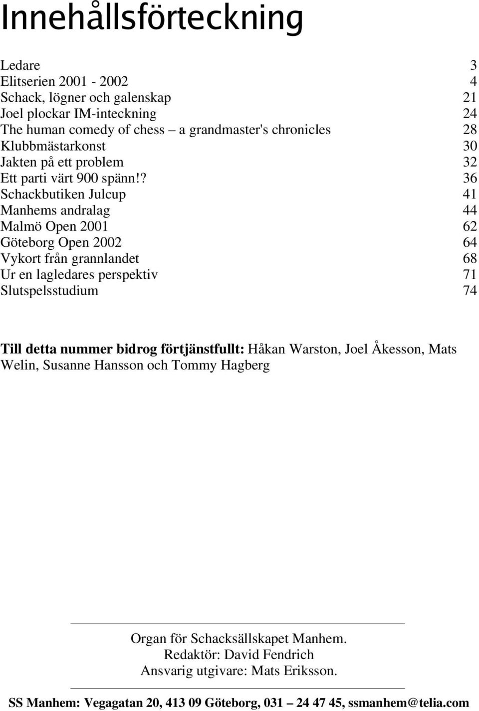 ..64 Vykort från grannlandet...68 Ur en lagledares perspektiv...71 Slutspelsstudium.