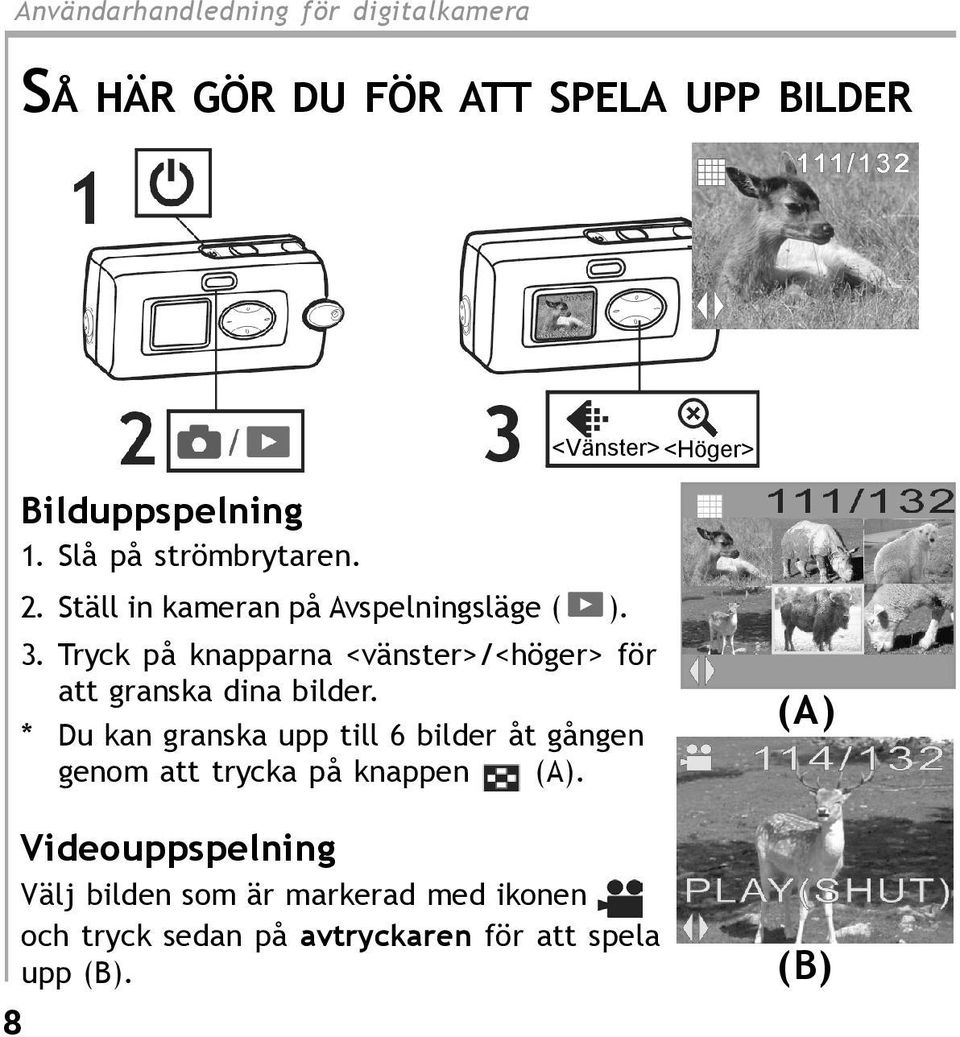 Tryck på knapparna <vänster>/<höger> för att granska dina bilder.