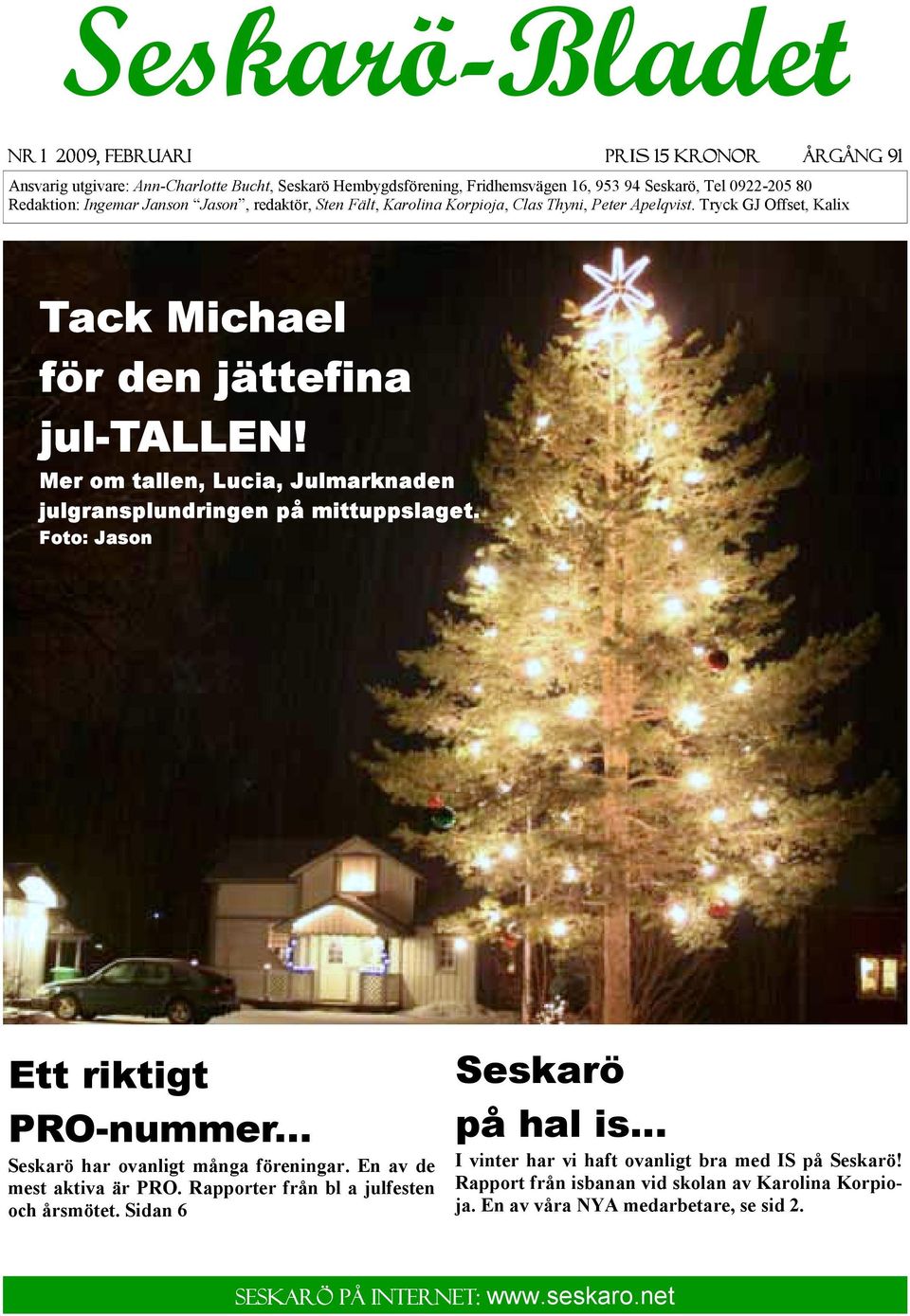 Mer om tallen, Lucia, Julmarknaden julgransplundringen på mittuppslaget. Foto: Jason Ett riktigt PRO-nummer... Seskarö har ovanligt många föreningar. En av de mest aktiva är PRO.