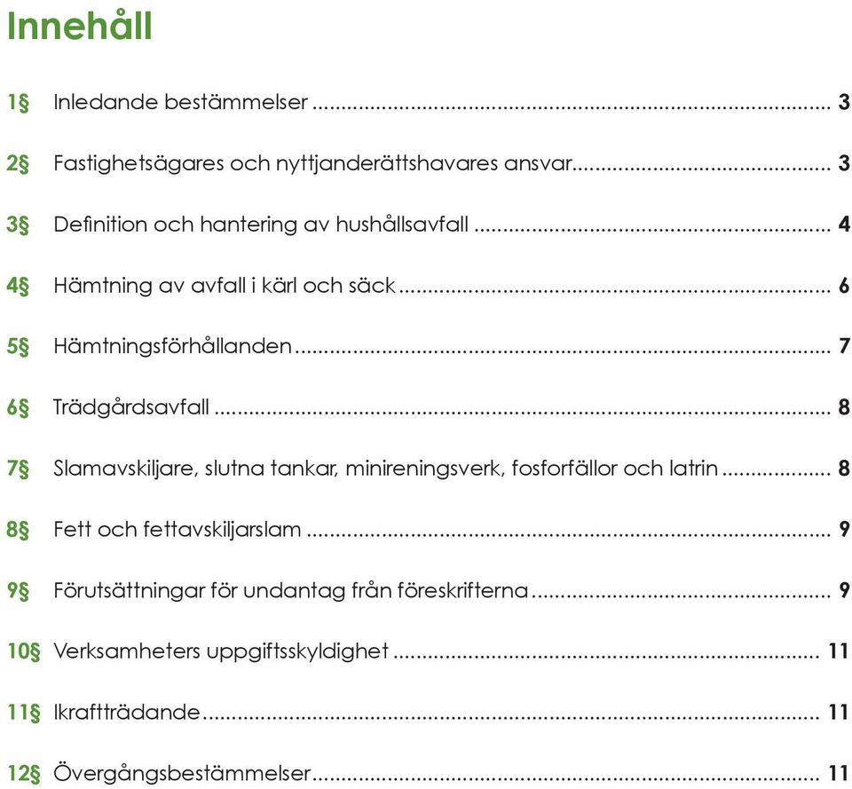 .. 7 6 Trädgårdsavfall... 8 7 Slamavskiljare, slutna tankar, minireningsverk, fosforfällor och latrin.