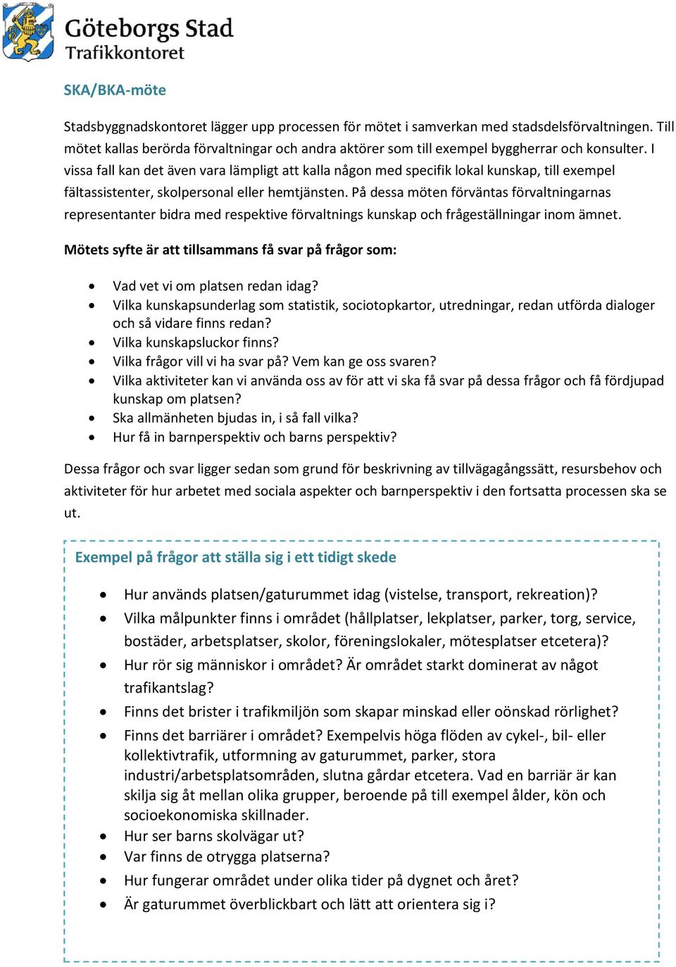 I vissa fall kan det även vara lämpligt att kalla någon med specifik lokal kunskap, till exempel fältassistenter, skolpersonal eller hemtjänsten.