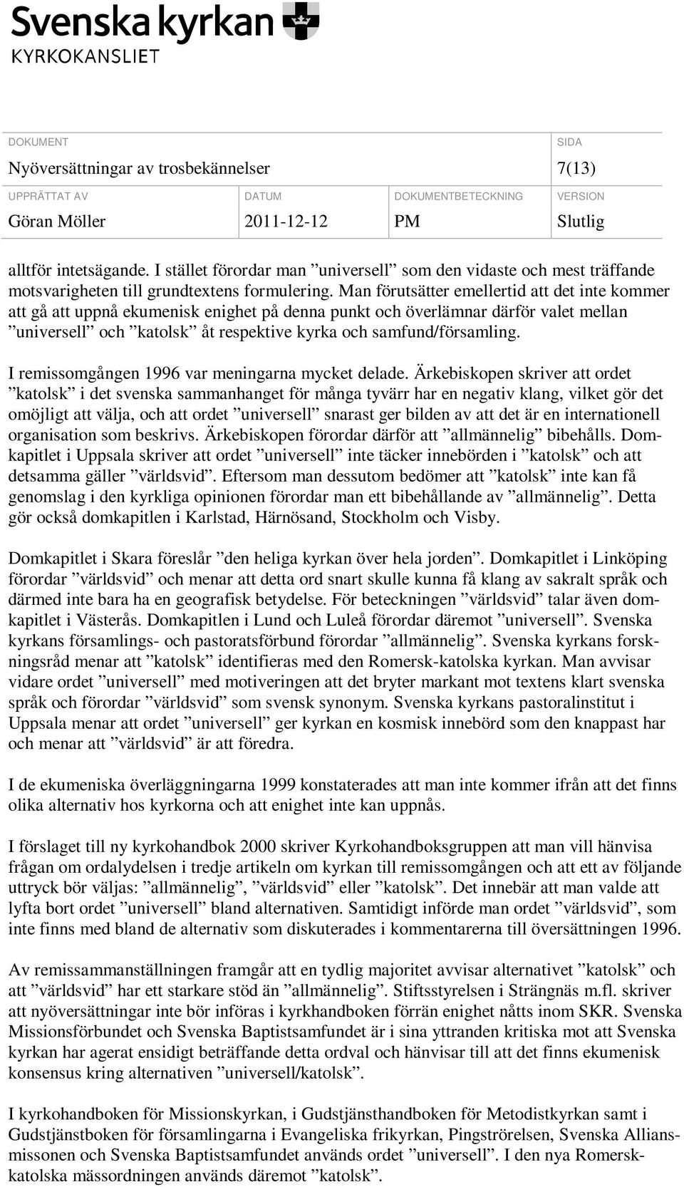 I remissomgången 1996 var meningarna mycket delade.