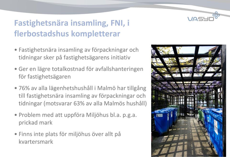 lägenhetshushåll i Malmö har tillgång till fastighetsnära insamling av förpackningar och tidningar (motsvarar 63% av alla