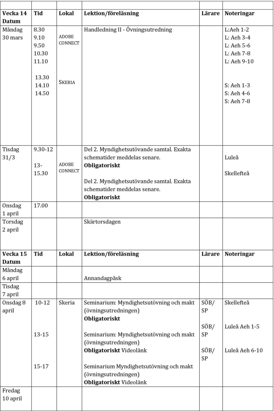 Del 2. Myndighetsutövande samtal. Exakta schematider meddelas senare.