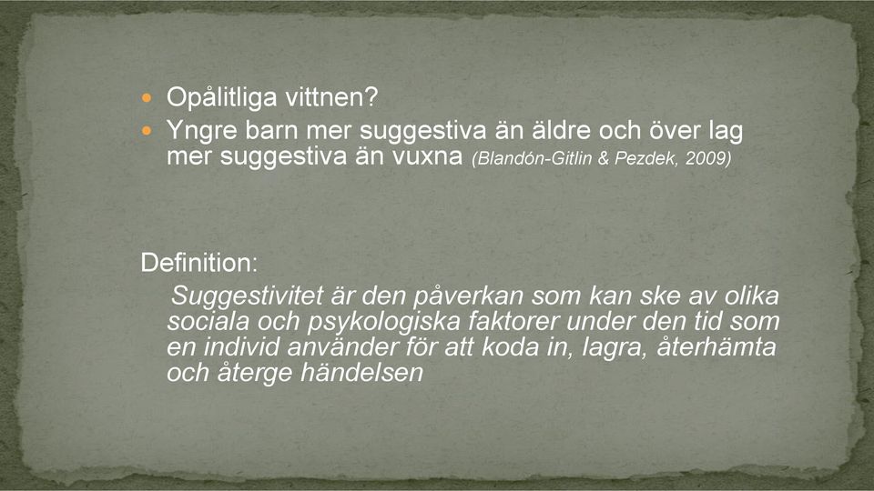 (Blandón-Gitlin & Pezdek, 2009) Definition: Suggestivitet är den påverkan som