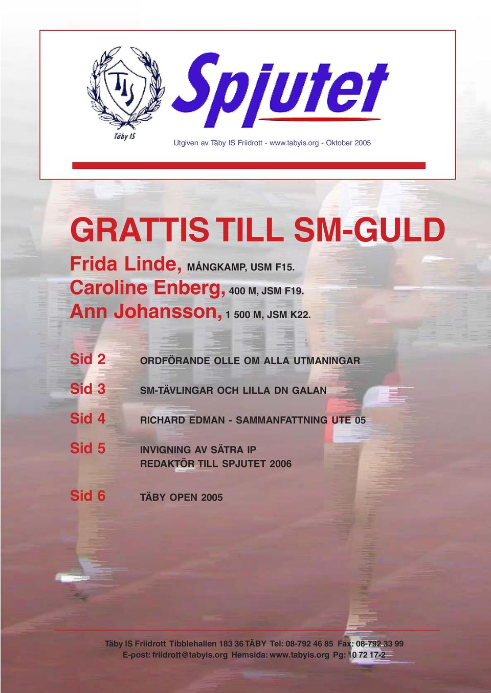 Caroline Enberg, 400 M, JSM F19. Ann Johansson, 1 500 M, JSM K22.