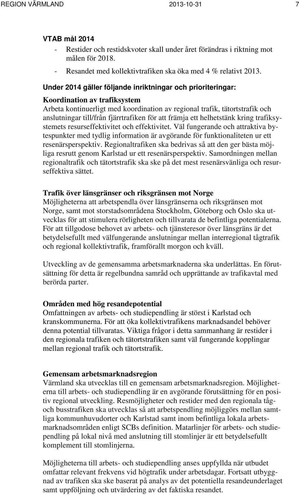 fjärrtrafiken för att främja ett helhetstänk kring trafiksystemets resurseffektivitet och effektivitet.