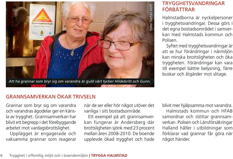 Förändringar kan vara till exempel bättre belysning, färre buskar och åtgärder mot slitage.