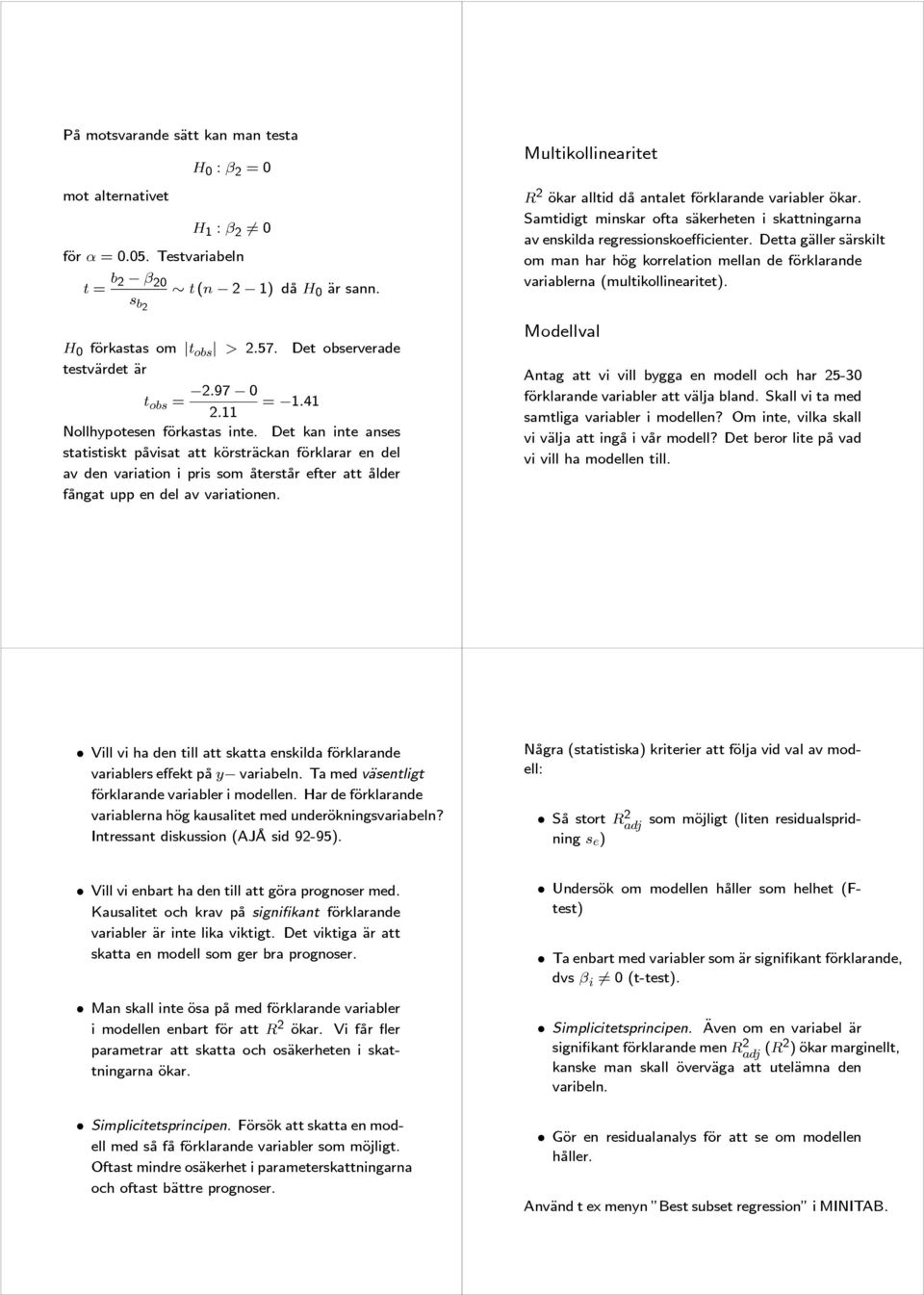 Det kan inte anses statistiskt påvisat att körsträckan förklarar en del av den variation i pris som återstår efter att ålder fångat upp en del av variationen.