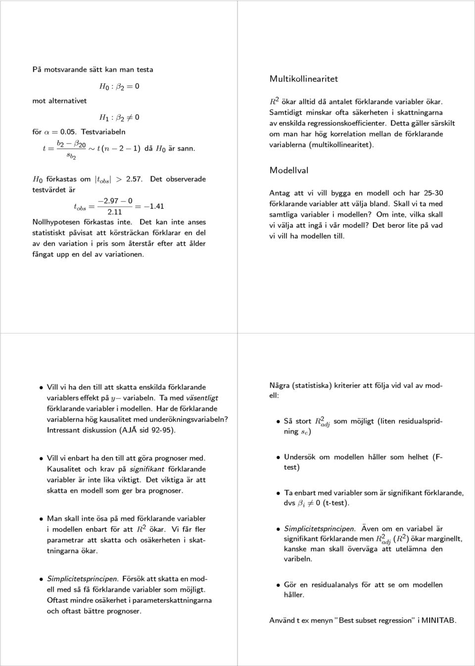 Det kan inte anses statistiskt påvisat att körsträckan förklarar en del av den variation i pris som återstår efter att ålder fångat upp en del av variationen.