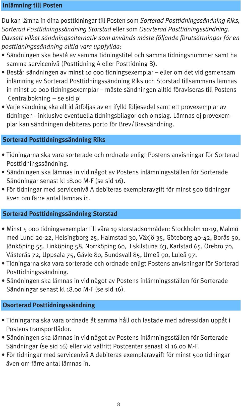 samt ha samma servicenivå (Posttidning A eller Posttidning B).