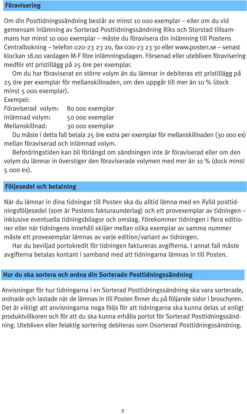 Försenad eller utebliven föravisering medför ett pristillägg på 25 öre per exemplar.