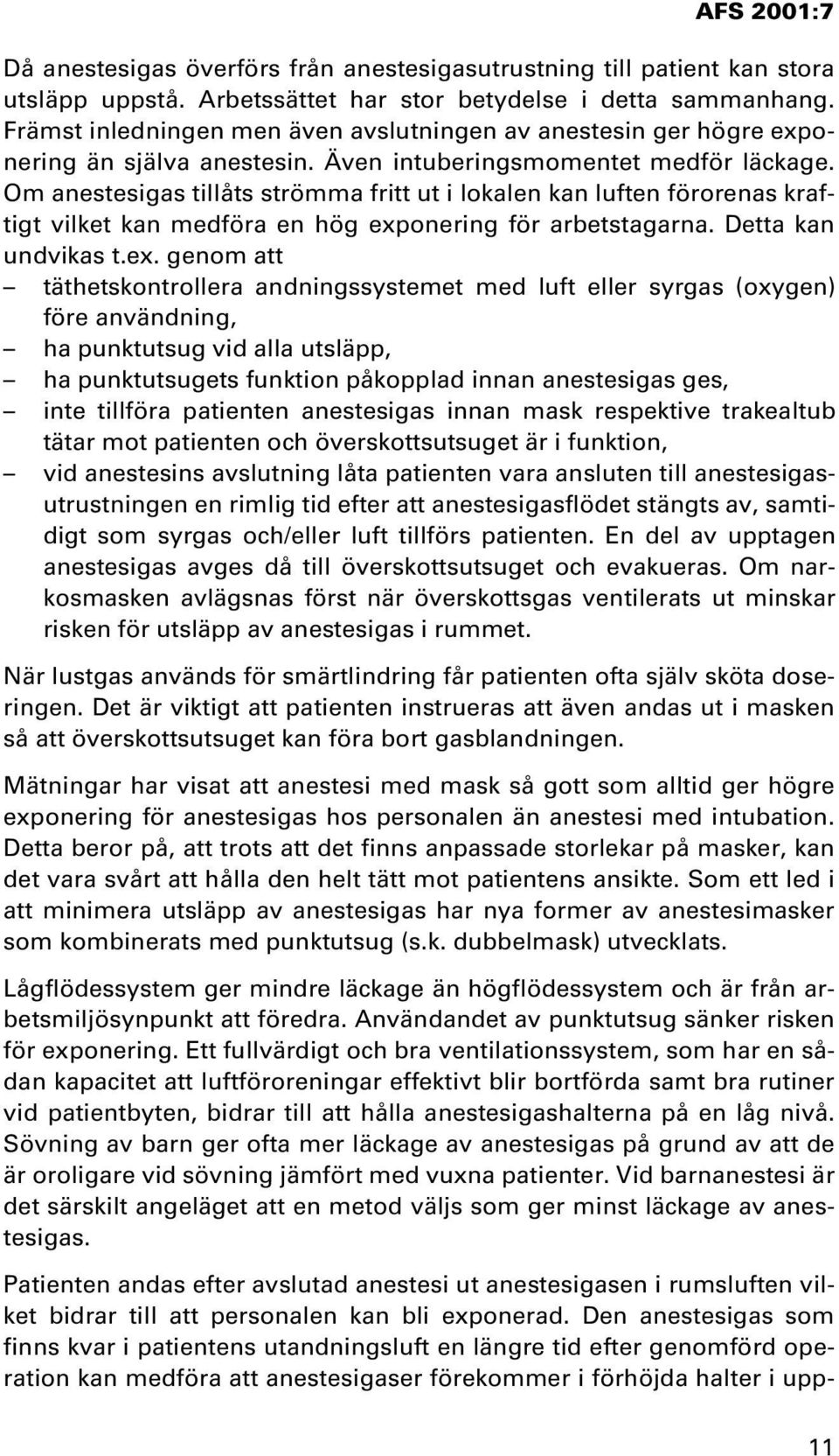 Om anestesigas tillåts strömma fritt ut i lokalen kan luften förorenas kraftigt vilket kan medföra en hög exp