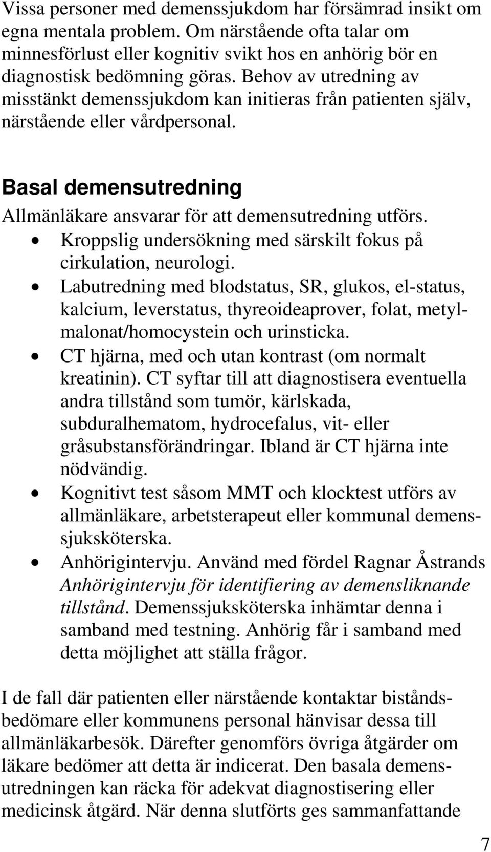 Kroppslig undersökning med särskilt fokus på cirkulation, neurologi.