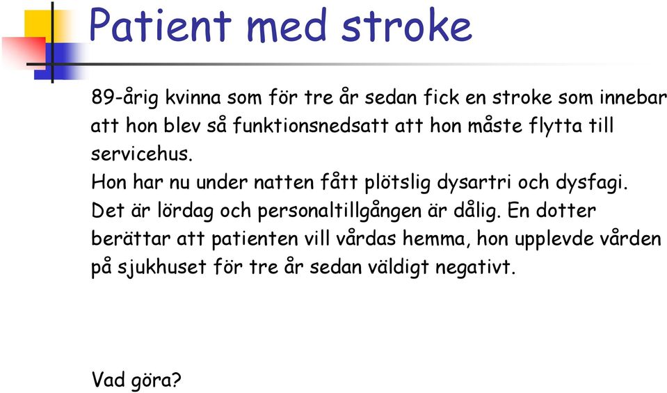 Hon har nu under natten fått plötslig dysartri och dysfagi.