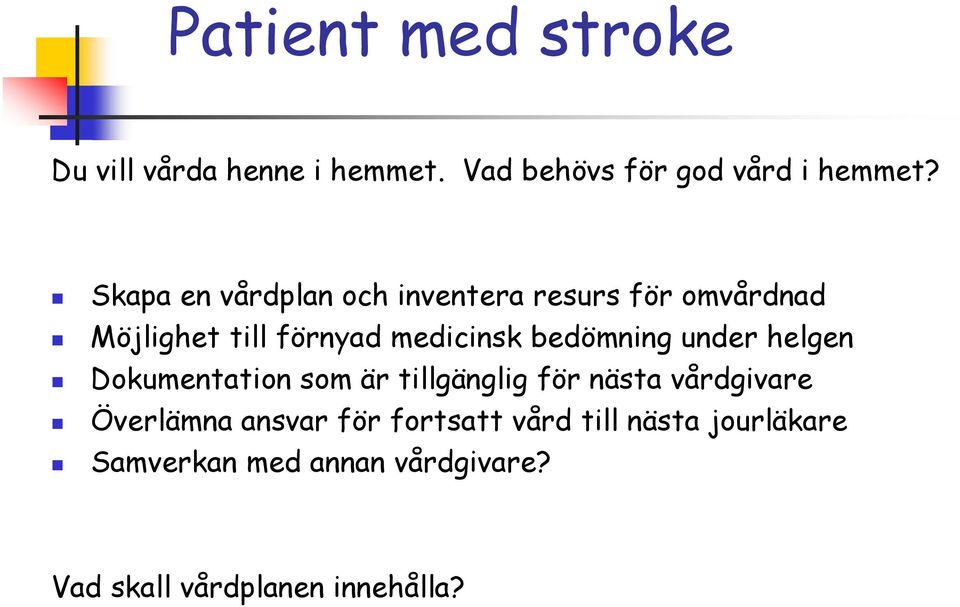 bedömning under helgen Dokumentation som är tillgänglig för nästa vårdgivare Överlämna
