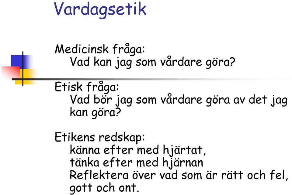 göra? Etikens redskap: känna efter med hjärtat, tänka efter