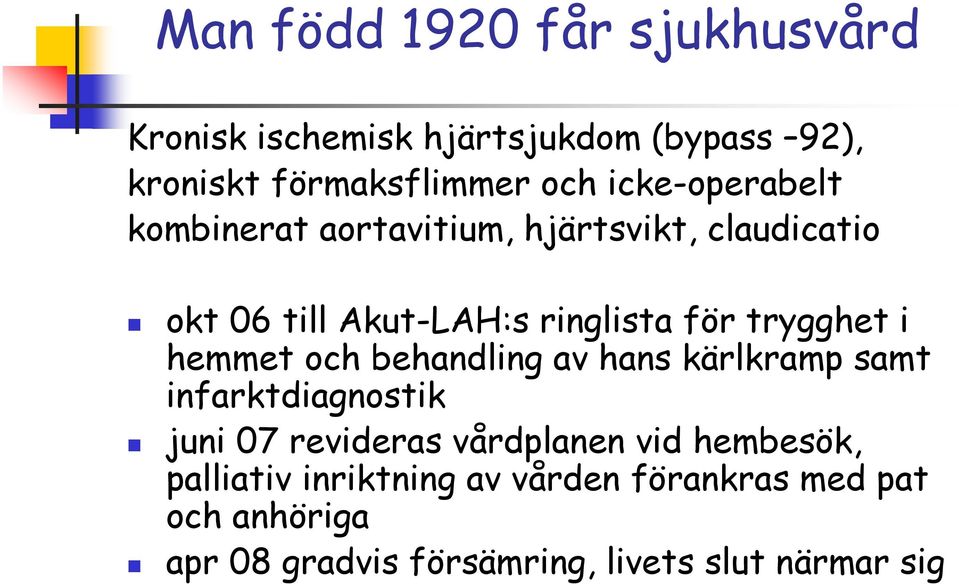 trygghet i hemmet och behandling av hans kärlkramp samt infarktdiagnostik juni 07 revideras vårdplanen vid