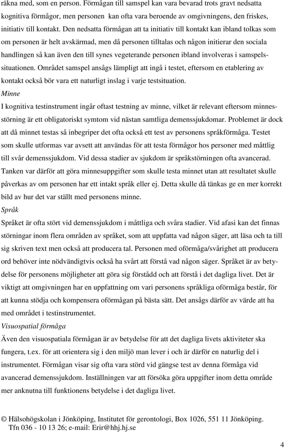 synes vegeterande personen ibland involveras i samspelssituationen.