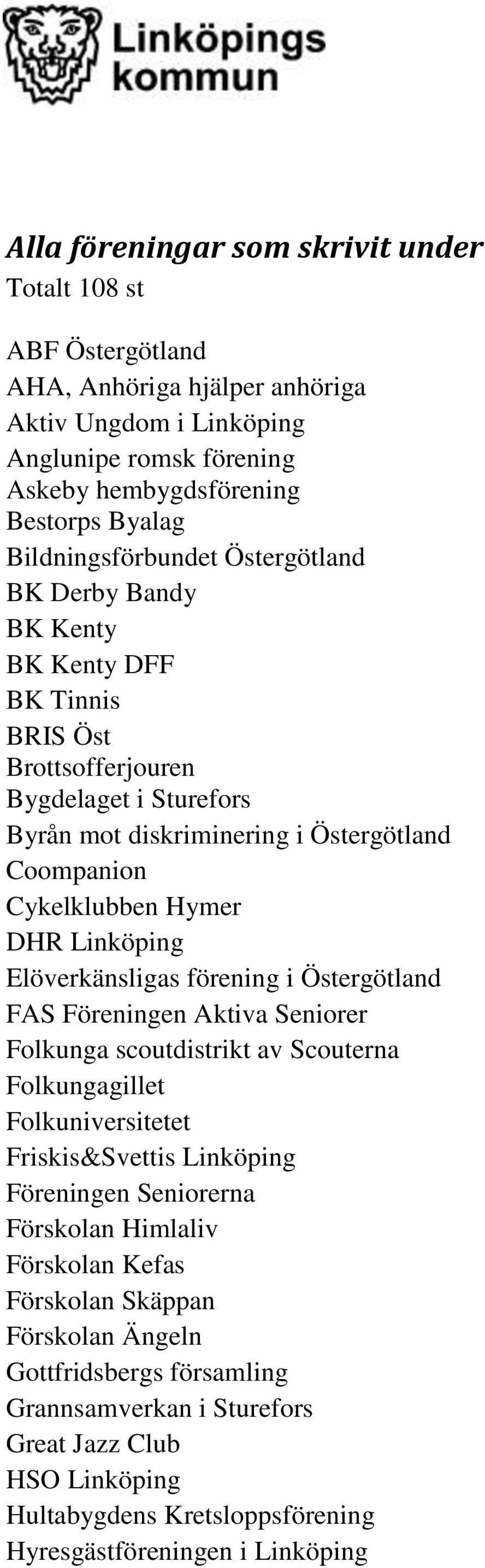 DHR Linköping Elöverkänsligas förening i Östergötland FAS Föreningen Aktiva Seniorer Folkunga scoutdistrikt av Scouterna Folkungagillet Folkuniversitetet Friskis&Svettis Linköping Föreningen