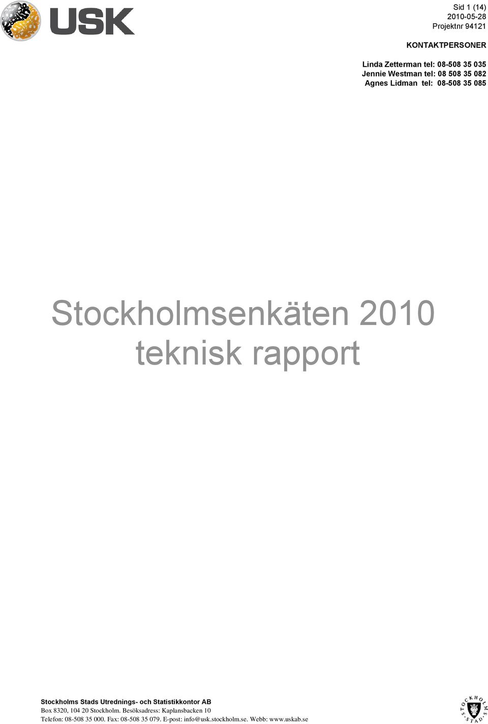 Stockholms Stads Utrednings- och Statistikkontor AB Box 8320, 104 20 Stockholm.